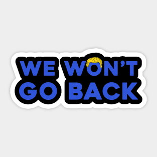 Trump We Won't Go Back Sticker